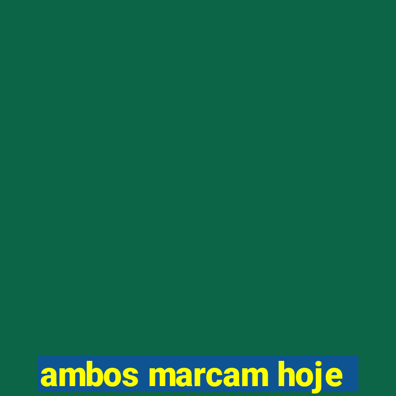 ambos marcam hoje